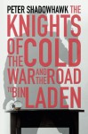 The Knights of the Cold War and the Road to Bin Laden - Peter Shadowhawk