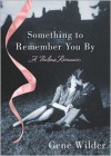 Something to Remember You By: A Perilous Romance - Gene Wilder