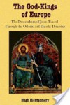 The God-Kings of Europe: The Descendents of Jesus Traced Through the Odonic and Davidic Dynasties - Hugh Montgomery