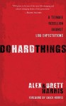 Do Hard Things: A Teenage Rebellion Against Low Expectations - Alex Harris, Brett Harris