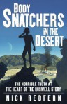 Body Snatchers in the Desert: The Horrible Truth at the Heart of the Roswell Story - Nick Redfern