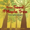 From Seed to Maple Tree: Following the Life Cycle - Laura Purdie Salas, Jeff Yesh