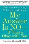 My Answer is No . . . If That's Okay with You: How Women Can Say No with Confidence - Nanette Gartrell