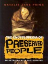 The Encyclopedia of Preserved People: Pickled, Frozen, and Mummified Corpses from Around the World - Natalie Jane Prior