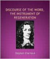 A Discourse of the Word, the Instrument of Regeneration - Stephen Charnock