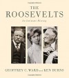 The Roosevelts: An Intimate History - Geoffrey C Ward, Ken Burns