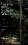 Keeping the Sabbath Wholly: Ceasing, Resting, Embracing, Feasting - Marva J. Dawn