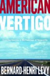 American Vertigo: Traveling America in the Footsteps of Tocqueville - Bernard-Henri Lévy, Charlotte Mandell