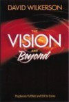 The Vision and Beyond, Prophecies Fulfilled and Still to Come - David Wilkerson