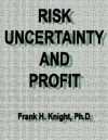 Risk, Uncertainty, and Profit - Frank H. Knight