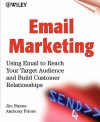 Email Marketing: Using Email to Reach Your Target Audience and Build Customer Relationships - Jim Sterne