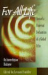 For All Life: Toward a Universal Declaration of a Global Ethic - Leonard J. Swidler