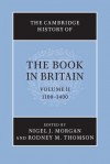 The Cambridge History of the Book in Britain: Volume 2, 1100 1400 - Nigel Morgan, Rodney M. Thomson