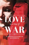 Love in a Time of War - Suzanne Elizabeth Anderson