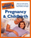 The Complete Idiot's Guide to Pregnancy & Childbirth - Michele Isaacs Gliksman, Theresa Foy DiGeronimo