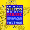 The Road to Success is Paved with Failure : How Hundreds of Famous People Triumphed Over Inauspicious Beginnings, Crushing Rejection, Humiliating Defeats and Other Speed Bumps Along Life's Highway - Joey Green