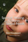 Spiritual Healing with Children with Special Needs - Bob Woodward