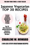 Just 3 Or Less Steps Japanese Vegetarian Dishes: Top 30 Most-Wanted & Mouth-Watering Japanese Vegetarian Recipes in Only 3 Steps - Charlene W. Howard