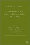 Cultures of Commerce: Representation and American Business Culture, 1877-1960 - Marina Moskowitz, Elspeth Brown, Catherine Gudis