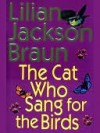 The Cat Who Sang for the Birds - Lilian Jackson Braun