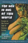 The Sex Is Out of This World: Essays on the Carnal Side of Science Fiction - Sherry Ginn, Michael G. Cornelius, Donald E. Palumbo