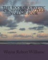 The Book of Cryptic Crossword Puzzles Volume 4 - Wayne Robert Williams