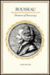 Rousseau Dreamer Of Democracy - James Miller