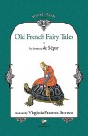 Old French Fairy Tales (Vol. 1) - Sophie Rostopchine Comtesse De Segur, Virginia Frances Sterrett, Sophie Rostopchine Comtesse De Segur