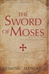 The Sword of Moses - Dominic Selwood