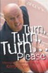 Turn, Turn, Turn... Please: Musings On Cricket & Life - Kerry O'Keeffe