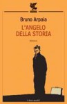 L'angelo della storia - Bruno Arpaia