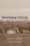 Developing Cultures: Essays on Cultural Change - Lawrence E. Harrison, Harrison E. Harrison, Jerome Kagan