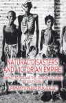 Natural Disasters and Victorian Empire: Famines, Fevers and the Literary Cultures of South Asia - Upamanyu Pablo Mukherjee