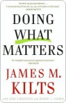 Doing What Matters Doing What Matters Doing What Matters - James Kilts, John Manfredi, Robert Lorber, John F. Manfredi