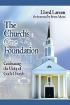 The Church's One Foundation: Celebrating the Unity of God's Church - Lloyd Larson