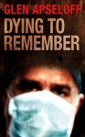 Dying to Remember - Glen Apseloff