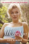 Marilyn: The Passion and the Paradox - Lois Banner