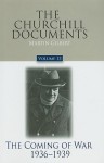 The Churchill Documents, Volume 13: The Coming of War, 1936-1939 - Winston Churchill, Martin Gilbert