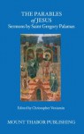 The Parables of Jesus: Sermons by Saint Gregory Palamas - St. Gregory Palamas, Christopher Veniamin