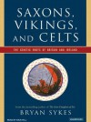 Saxons, Vikings, and Celts: The Genetic Roots of Britain and Ireland - Bryan Sykes, Dick Hill