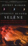 JOURNEY BEYOND SELENE: EXPLORING THE SOLAR SYSTEM'S 63 MOONS - Jeffrey Kluger