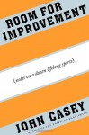 Room for Improvement: Notes on a Dozen Lifelong Sports - John Casey