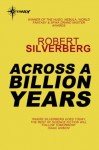 Across a Billion Years - Robert Silverberg