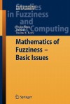 Mathematics of Fuzziness Basic Issues - Xuzhu Wang, Da Ruan, Etienne E. Kerre