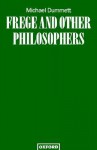 Frege and Other Philosophers - Michael Dummett