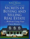 Secrets of Buying and Selling Real Estate...: Without Using Your Own Money! - Robert Shemin