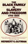 The Black Family in Slavery and Freedom, 1750-1925 - Herbert George Gutman, Gutman, Herbert G. Gutman, Herbert G.