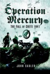 Operation Mercury: The Fall of Crete 1941 - John Sadler