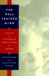 The Well-Trained Mind: A Guide to Classical Education at Home - Susan Wise Bauer, Jessie Wise