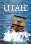 UTAH! Selected Short Stories - Scotty V. Casper
